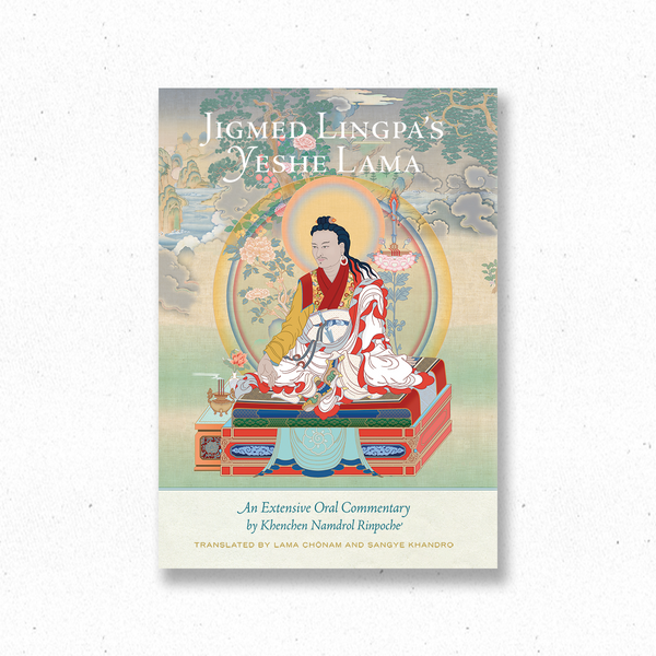 Jigmed Lingpa's Yeshe Lama: An Extensive Oral Commentary by Khenchen Namdrol Rinpoche ~ Book