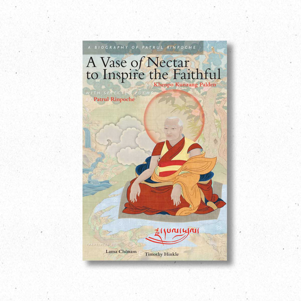 A Vase of Nectar to Inspire the Faithful - A Biography of Patrul Rinpoche